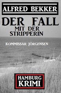 Der Fall mit der Stripperin: Kommissar Jörgensen Hamburg Krimi - Alfred Bekker - E-Book
