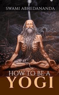 How to be a Yogi - Swami Abhedananda - E-Book