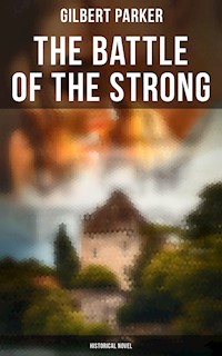 The Battle of the Strong (Historical Novel) - Gilbert Parker - E-Book