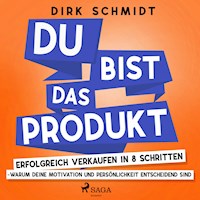 DU bist das Produkt - Erfolgreich verkaufen in 8 Schritten - warum Deine Motivation und Persönlichkeit entscheidend sind - Dirk Schmidt - Hörbuch