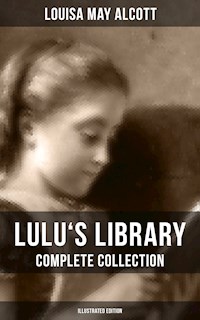 Lulu's Library: Complete Collection (Illustrated Edition) - Louisa May Alcott - E-Book
