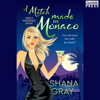A Match Made in Monaco - Girls Weekend Away, Book 4 (Unabridged) - Shana Gray - Hörbuch