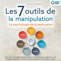 Les 7 outils de la manipulation - La psychologie de la persuasion: Comment manipuler les gens par la communication suggestive et le langage corporel et renforcer votre leadership et influence sociale - Augustin Steinbach - Hörbuch