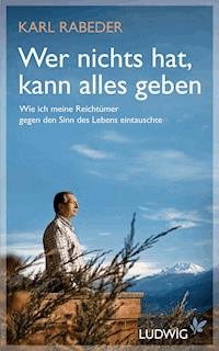 Wer nichts hat, kann alles geben - Karl Rabeder - E-Book