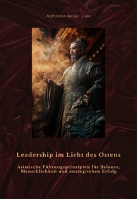 Leadership im Licht des Ostens - Alphonso Beller - Lee - E-Book