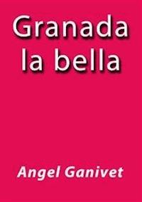 Granada la bella - Angel Ganivet - E-Book