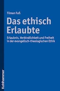 Das ethisch Erlaubte - Tilman Fuß - E-Book