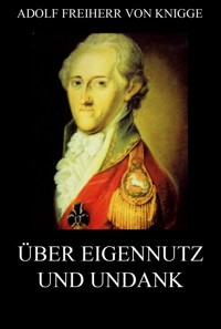 Über Eigennutz und Undank - Adolf Freiherr von Knigge - E-Book