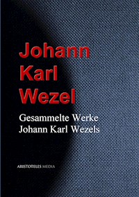Gesammelte Werke Johann Karl Wezels - Johann Karl Wezel - E-Book