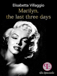Marilyn, the last three days - Elisabetta Villaggio - E-Book