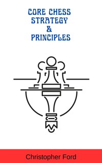 Core Chess Strategy & Principles - Christopher Ford - E-Book