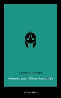 Almuric and Other Fantasies - Robert E. Howard - E-Book