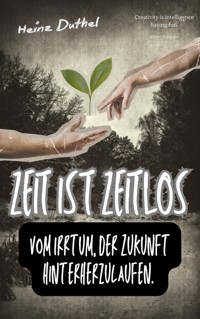 Zeit ist zeitlos. - Heinz Duthel - E-Book