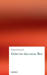 Grün ist das neue Rot - Eduard Sworski - E-Book
