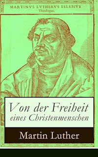 Von der Freiheit eines Christenmenschen - Martin Luther - E-Book