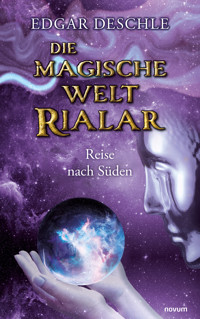 Die magische Welt Rialar - Reise nach Süden - Edgar Deschle - E-Book