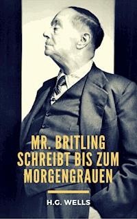 Mr. Britling schreibt bis zum Morgengrauen - H G Wells - E-Book