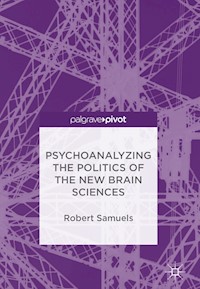 Psychoanalyzing the Politics of the New Brain Sciences - Robert Samuels - E-Book