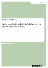 "Mehrsprachigkeitsdidaktik" als Beitrag zur Fremdsprachendidaktik? - Silke-Katrin Kunze - E-Book