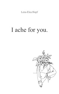 I ache for you - Lena-Elea Hopf - E-Book
