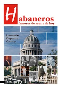 Habaneros famosos de ayer y de hoy - Leonardo Depestre Catony - E-Book