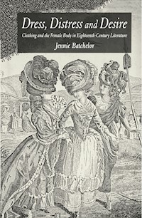 Dress, Distress and Desire - J. Batchelor - E-Book