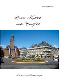 Reisen, Küchen und Genießen - Wilfried Albrecht - E-Book