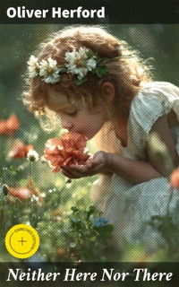 Neither Here Nor There - Oliver Herford - E-Book