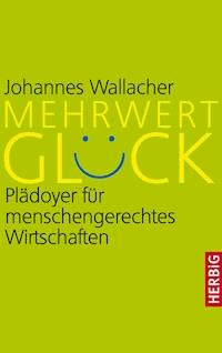 Mehrwert Glück - Johannes Wallacher - E-Book