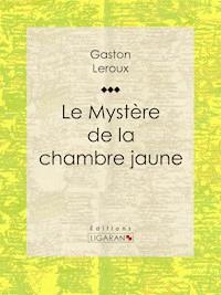 Le Mystère de la chambre jaune - Gaston Leroux - E-Book