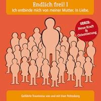 Endlich frei! I. Ich entbinde mich von meiner Mutter. In Liebe. -  - Hörbuch