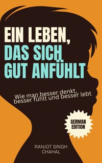 Ein Leben, das sich gut anfühlt - Ranjot Singh Chahal - E-Book