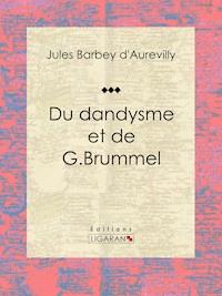 Du dandysme et de G. Brummel - Ligaran - E-Book