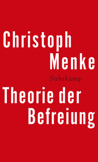 Theorie der Befreiung - Christoph Menke - E-Book
