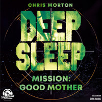 Mission: Good Mother - Deep Sleep, Band 3 (Ungekürzt) - Chris Morton - Hörbuch