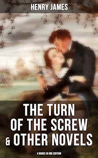 The Turn of the Screw & Other Novels - 4 Books in One Edition - Henry James - E-Book