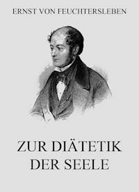 Zur Diätetik der Seele - Ernst von Feuchtersleben - E-Book