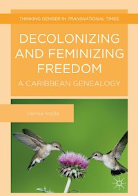 Decolonizing and Feminizing Freedom - Denise Noble - E-Book