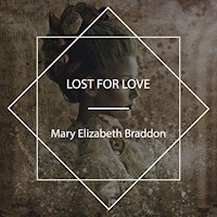 Lost for Love - Mary Elizabeth Braddon - Hörbuch