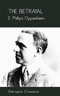 The Betrayal (Serapis Classics) - E. Phillips Oppenheim - E-Book