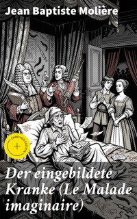 Der eingebildete Kranke (Le Malade imaginaire) - Jean Baptiste Molière - E-Book