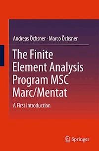 The Finite Element Analysis Program MSC Marc/Mentat - Andreas Öchsner - E-Book