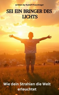 Sei ein Bringer des Lichts - Rudolf Praschinger - E-Book