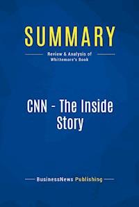 Summary: CNN - The Inside Story - BusinessNews Publishing - E-Book