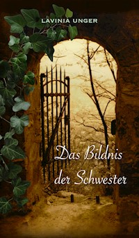 Das Bildnis der Schwester - Lavinia Unger - E-Book