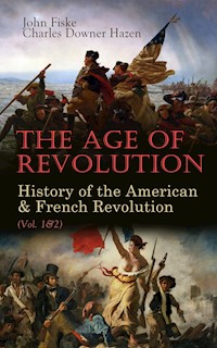 The Age of Revolution: History of the American & French Revolution (Vol. 1&2) - John Fiske - E-Book