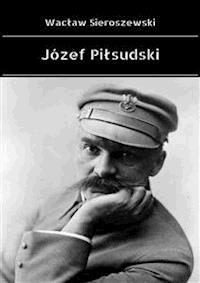 Józef Piłsudski - Wacław Sieroszewski - E-Book