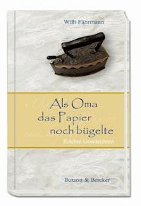 Als Oma das Papier noch bügelte - Willi Fährmann - E-Book