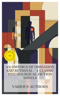 An Omnibus of Obsession and Betrayal – 4 Classic Psychological Fiction Novels - Henry James - E-Book