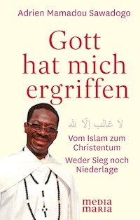 Gott hat mich ergriffen - Adrien Mamadou Sawadogo - E-Book